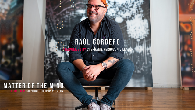 Matter of the Mind: Raúl Cordero